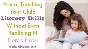 You’re Teaching Your Child Literacy Skills Without Even Realizing It! Here’s How: