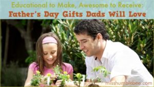 Educational to Make, Awesome to Receive: Father’s Day Gifts Dads Will Love