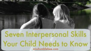 Seven Interpersonal Skills Your Child Needs to Know