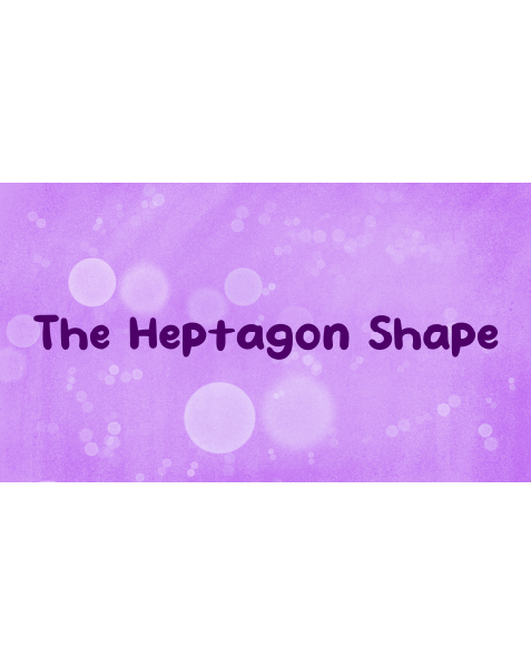 The Heptagon Shape